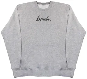 Bruh. - Huge Oversized Hoodless Hoodie